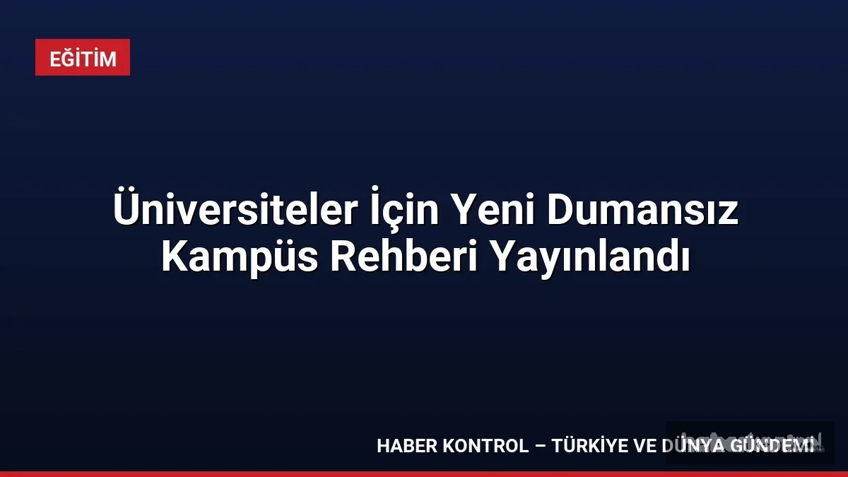 Üniversiteler İçin Yeni Dumansız Kampüs Rehberi Yayınlandı