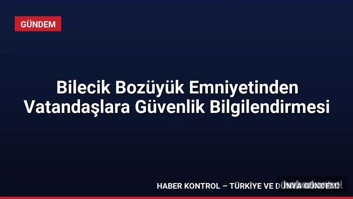 Bilecik Bozüyük Emniyetinden Vatandaşlara Güvenlik Bilgilendirmesi