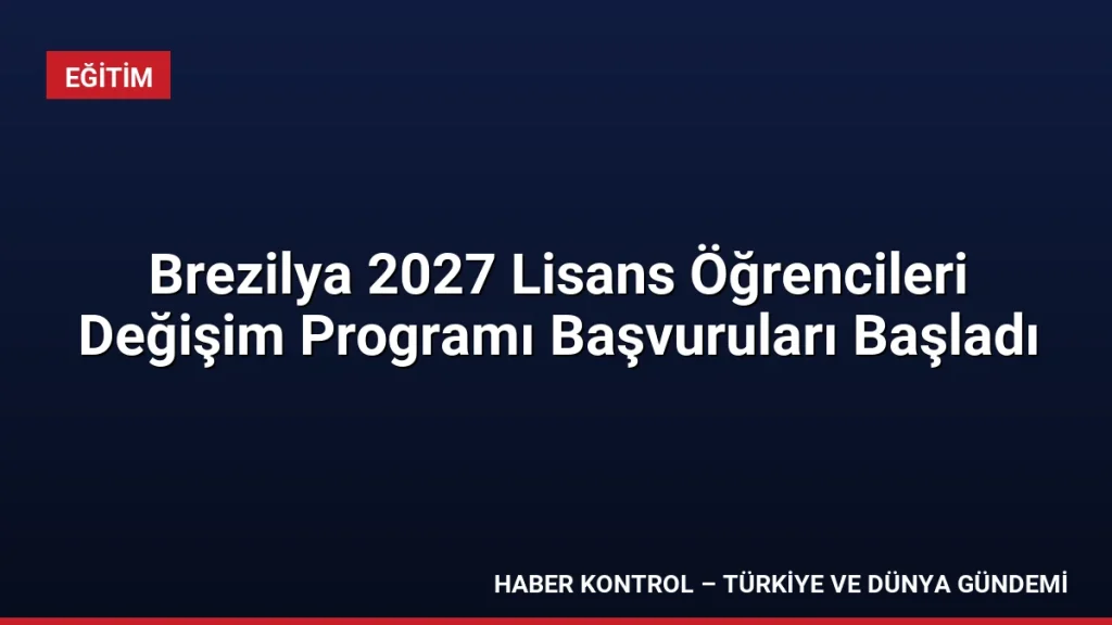 Brezilya 2027 Lisans Öğrencileri Değişim Programı Başvuruları Başladı