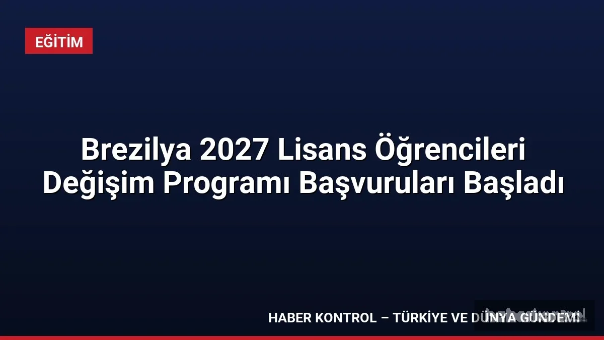 Brezilya 2027 Lisans Öğrencileri Değişim Programı Başvuruları Başladı