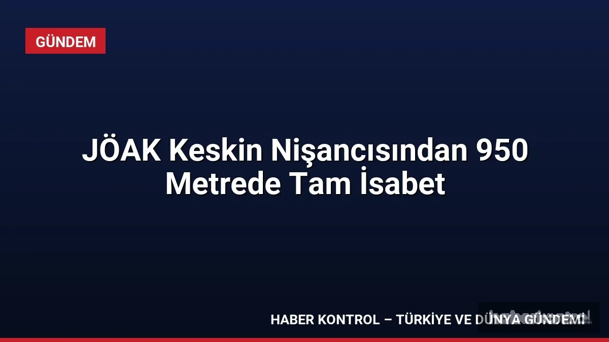 JÖAK Keskin Nişancısından 950 Metrede Tam İsabet