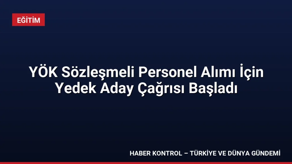 YÖK Sözleşmeli Personel Alımı İçin Yedek Aday Çağrısı Başladı