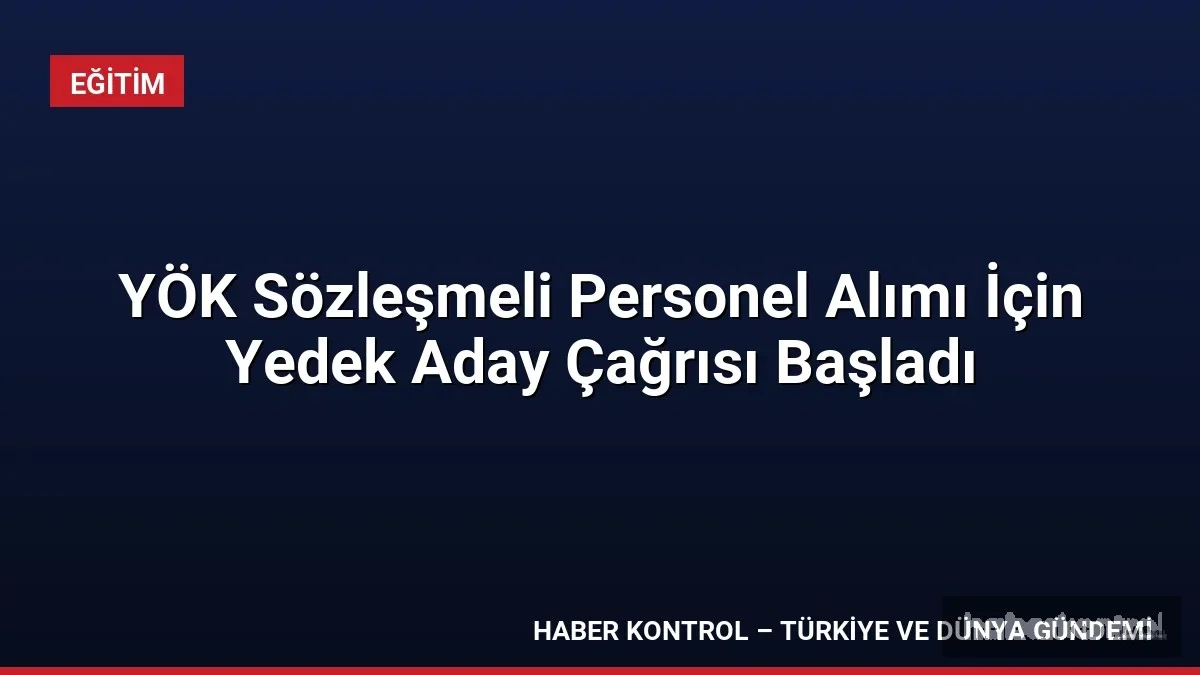 YÖK Sözleşmeli Personel Alımı İçin Yedek Aday Çağrısı Başladı