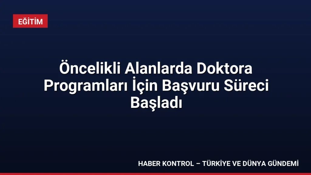 Öncelikli Alanlarda Doktora Programları İçin Başvuru Süreci Başladı